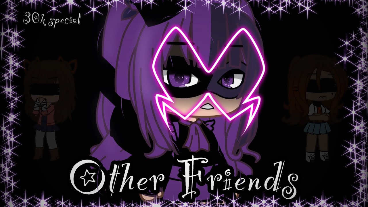 Other Friends💜 MLB || GCMV || 30K Special || •GachaClub• Flash Warning!⚠️