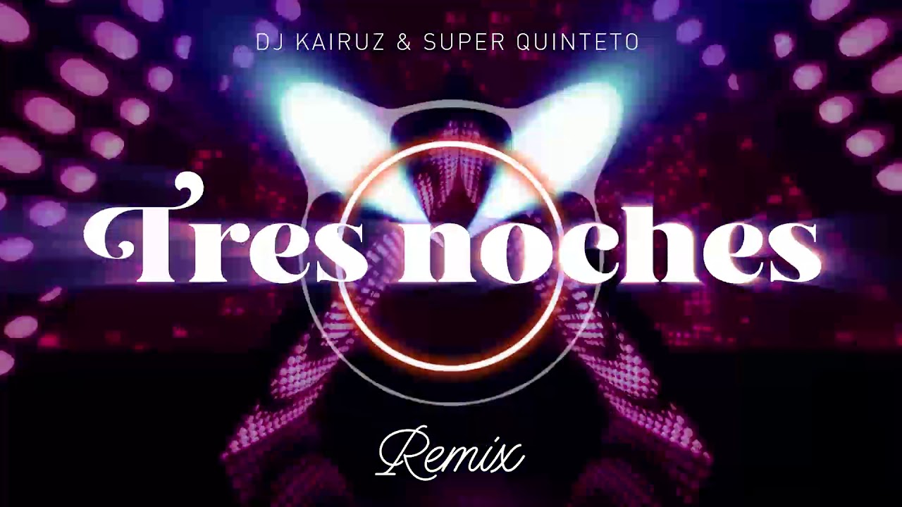 Super Quinteto ft Dj Kairuz - Tres noches REMIX