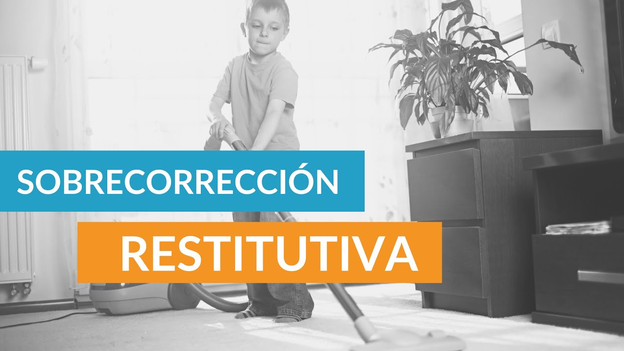 SOBRECORRECIÓN RESTITUTIVA | MODIFICACIÓN DE CONDUCTA