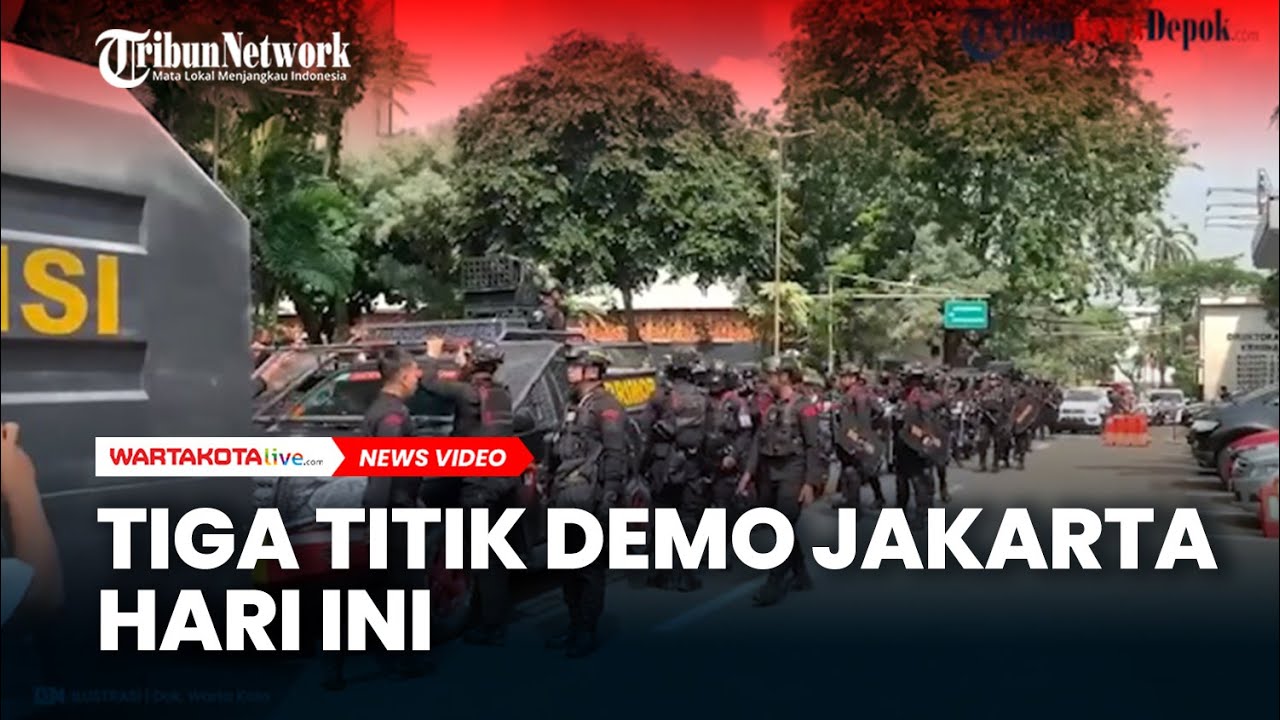 SIMAK Titik Demo Jakarta Hari ini, Aparat Kerahkan 894 Personel  Jaga Tiga Demo
