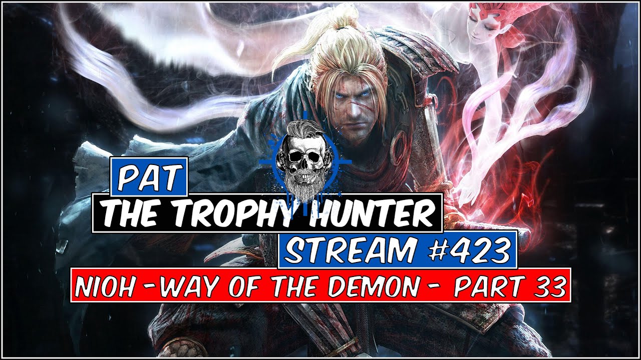Pat The Trophy Hunter - Stream #423 - Nioh - Way of the Demon - Part 33