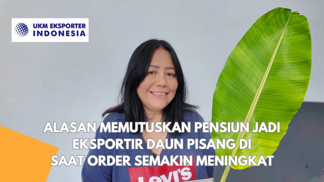 Alasan saya memutuskan pensiun jadi eksportir daun pisang disaat ordernya semakin banyak