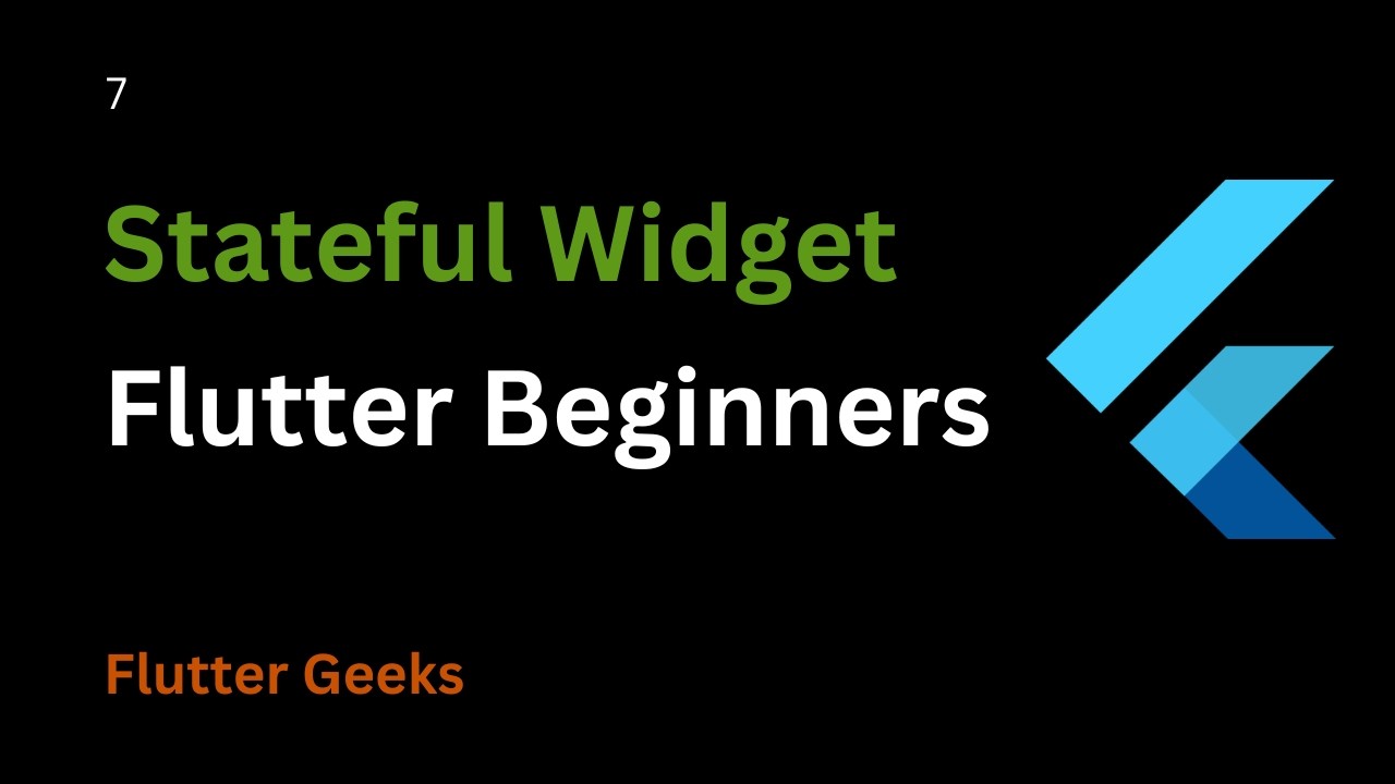 7.  Stateful Widget in flutter. Flutter Tutorial for beginners.