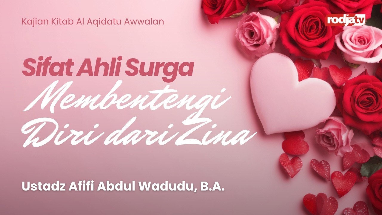 Al-Aqidah Awwalan: Sifat Penghuni Surga Membentengi Diri dari Zina - Ustadz Afifi Abdul Wadud