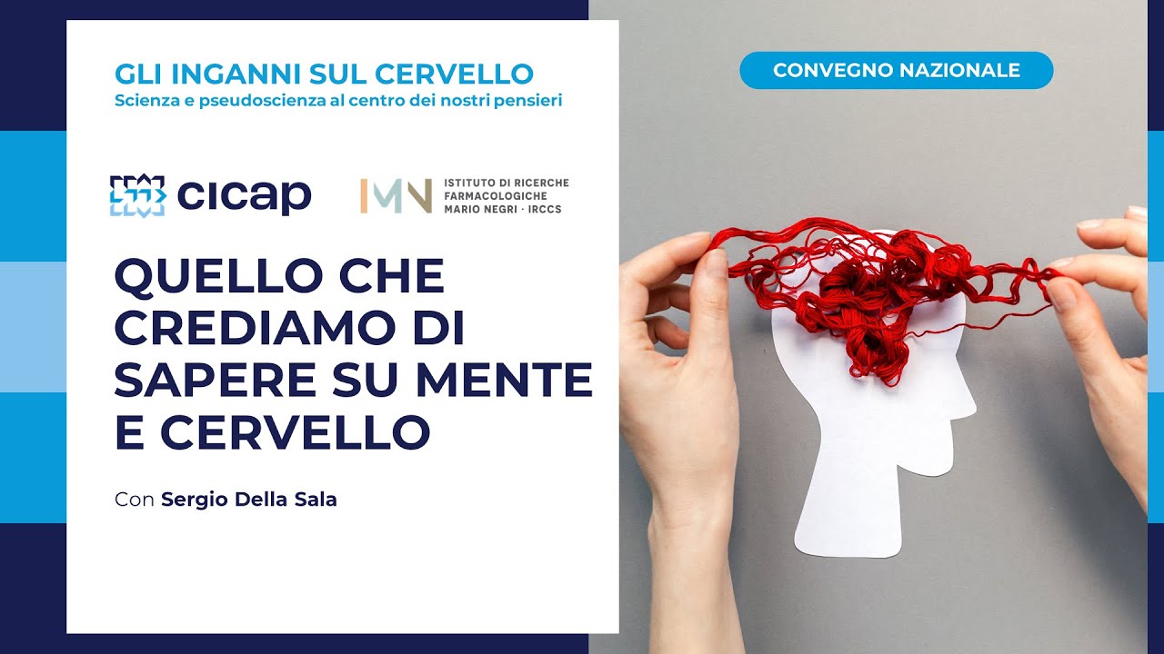 Quello che crediamo di sapere su mente e cervello - con Sergio Della Sala