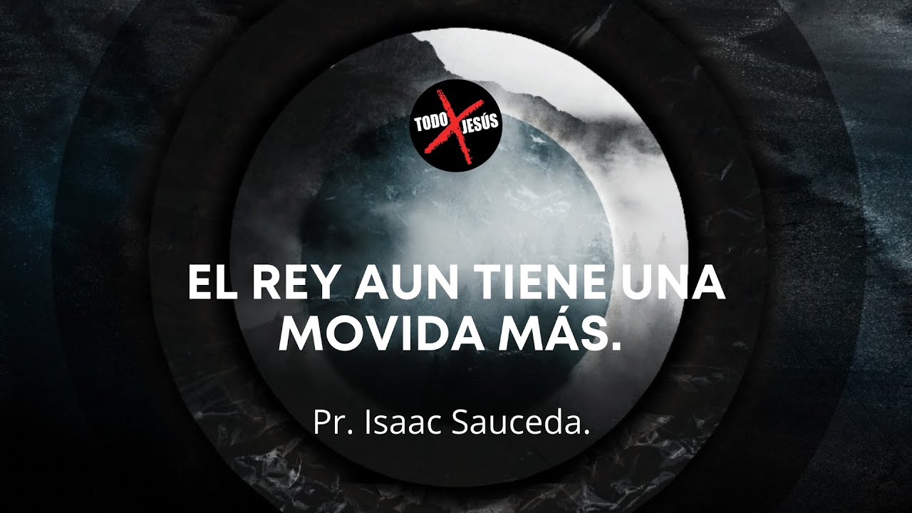 El Rey Aún Tiene Una Movida Más | Pr. Isaac Sauceda