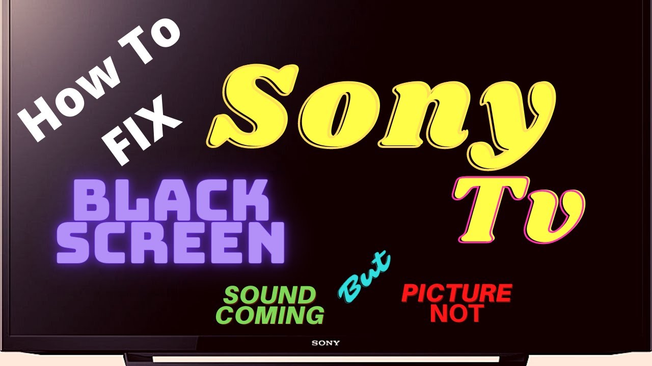 SONY TV BLACK SCREEN FIX || SONY LED TV SOUND OK BUT NO PICTURE