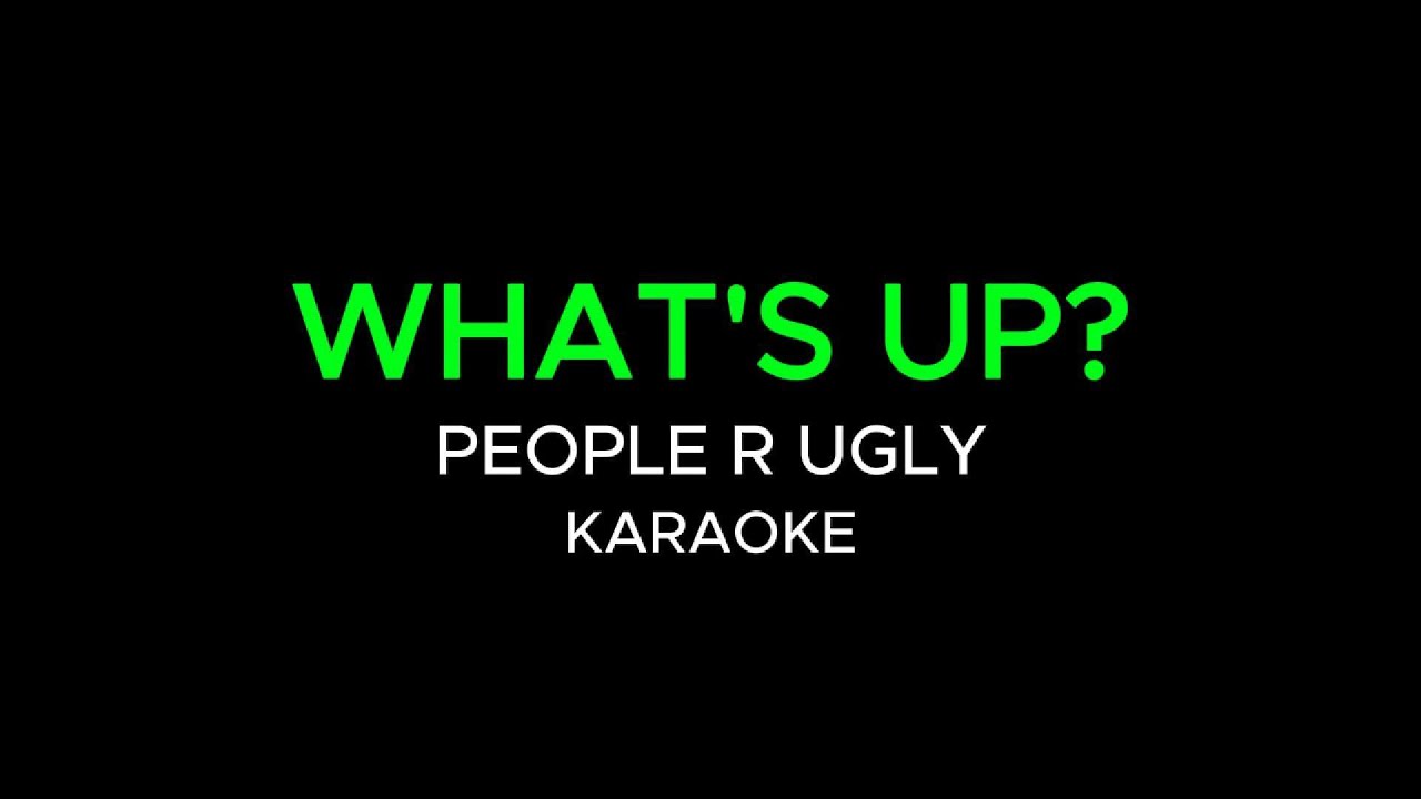 What's Up? – People R Ugly (Karaoke Version / Instrumental Cover)