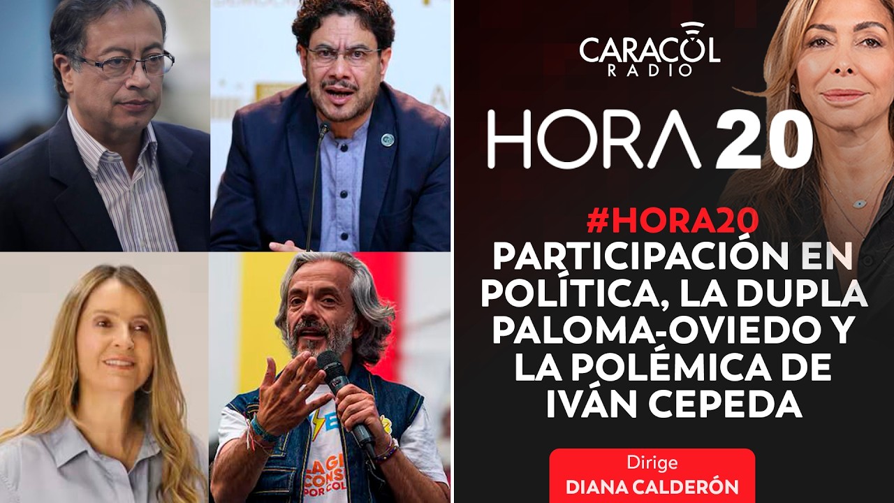 #Hora20 | Participación en política, la dupla Paloma-Oviedo y la polémica de Iván Cepeda