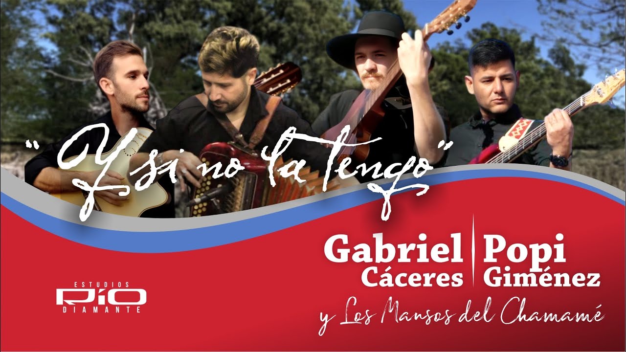 Gabriel C&aacute;ceres Popi Gim&eacute;nez y Los Mansos del&nbsp;Chamam&eacute; | Y si no la tengo