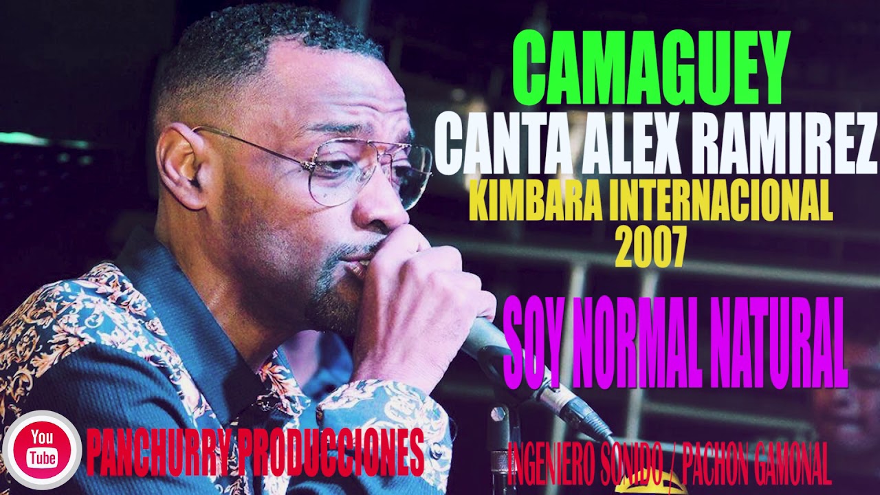 SOY NORMAL NATURAL FEAT. ALEX RAMIREZ // CAMAGUEY KIMBARA INTERNACIONAL 2007