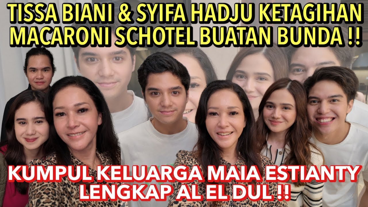 KUMPUL KELUARGA MAIA : AL GHAZALI BAHAS NIKAH!! TISSA BIANI & SYIFA HADJU KETAGIHAN MASAKAN BUNDA !!