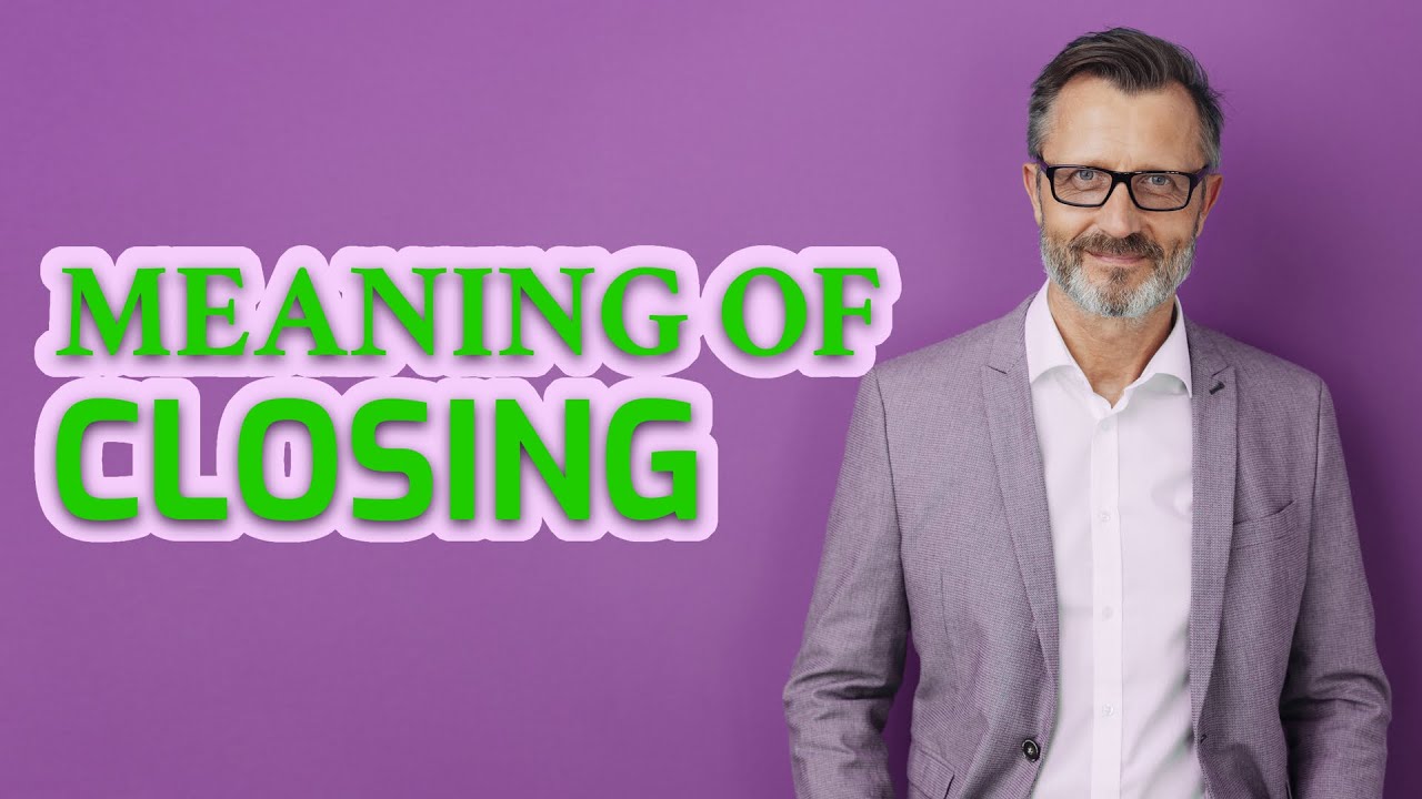 Closing | meaning of Closing