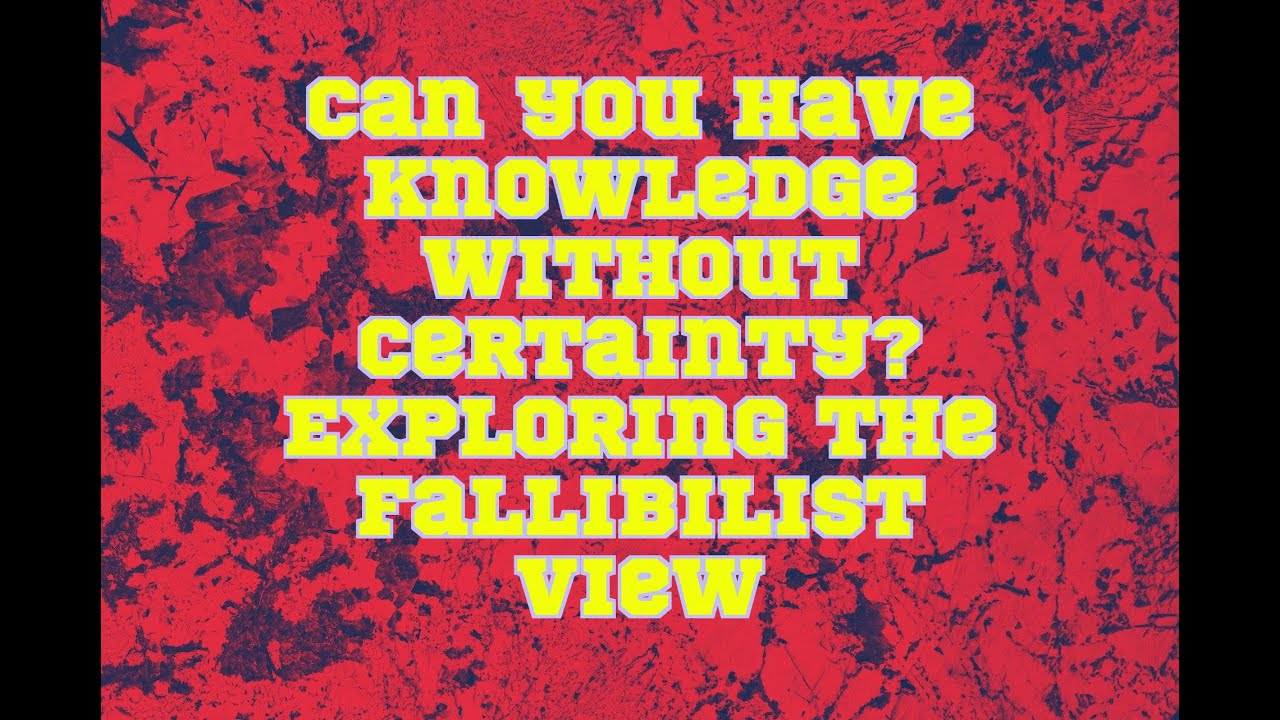 Can you have knowledge without certainty? Exploring the fallibilist view