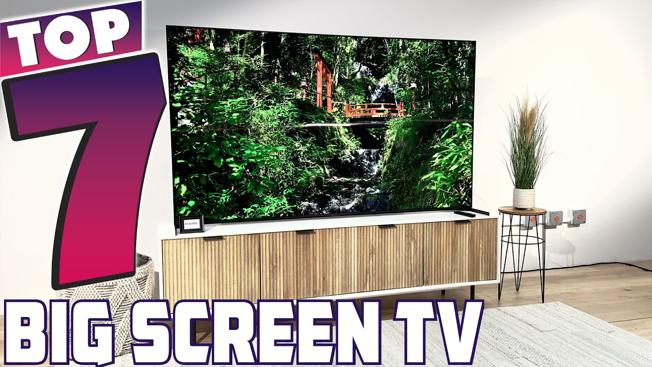7 Big Screen TVs That Will Transform Your Entertainment Setup