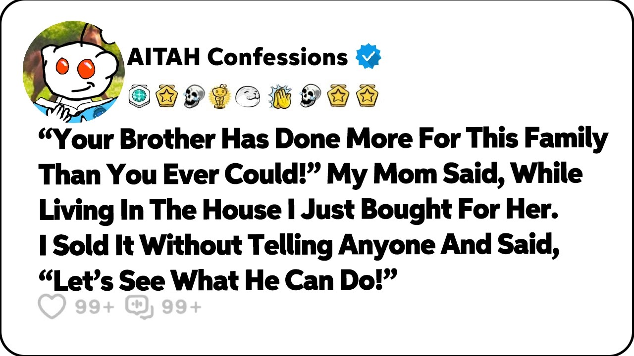 I Paid Off My Parents&rsquo; House And Covered The Bills, But They Said My Brother&hellip; Reddit Family Stories