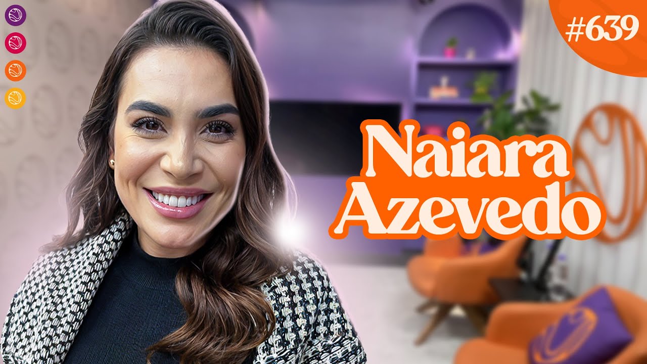 NAIARA AZEVEDO - Venus Podcast #639