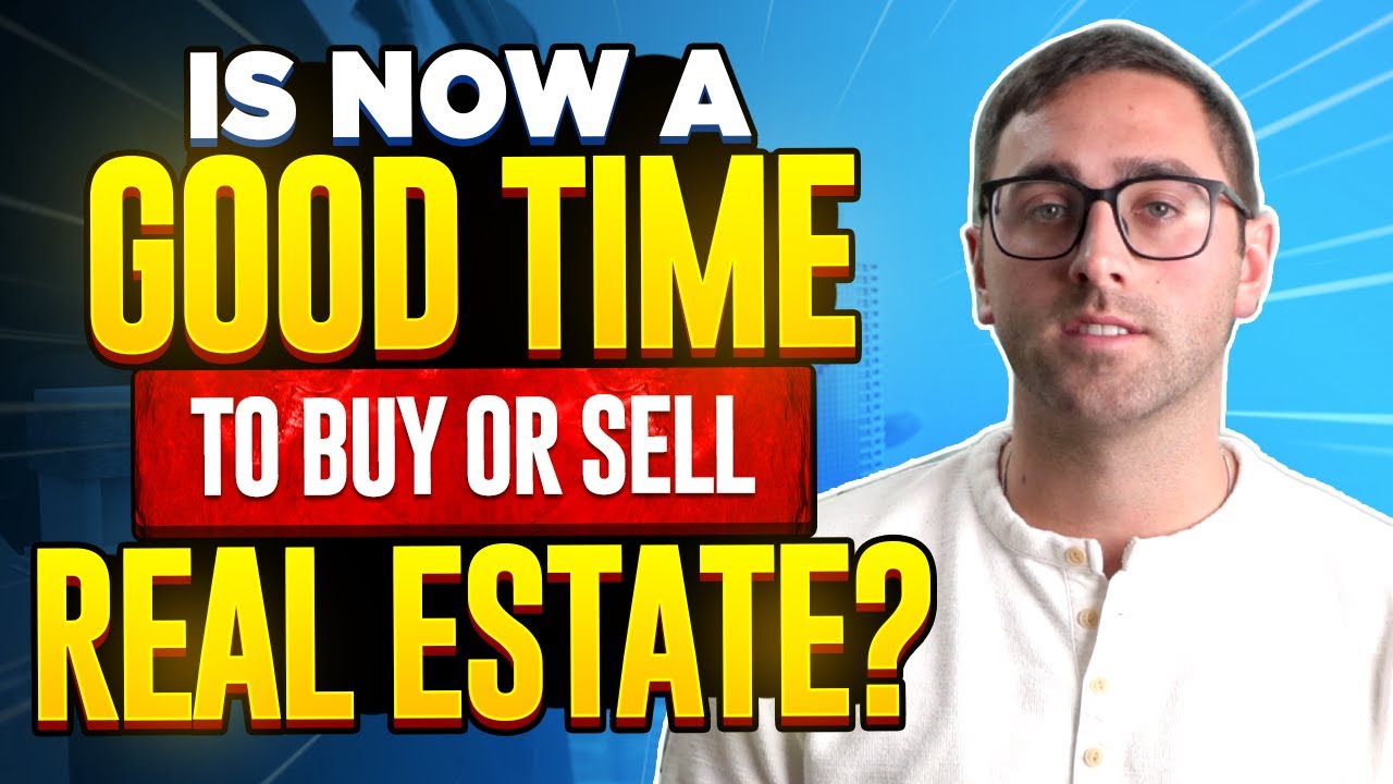 Is Now A Good Time To Buy or Sell Real Estate?