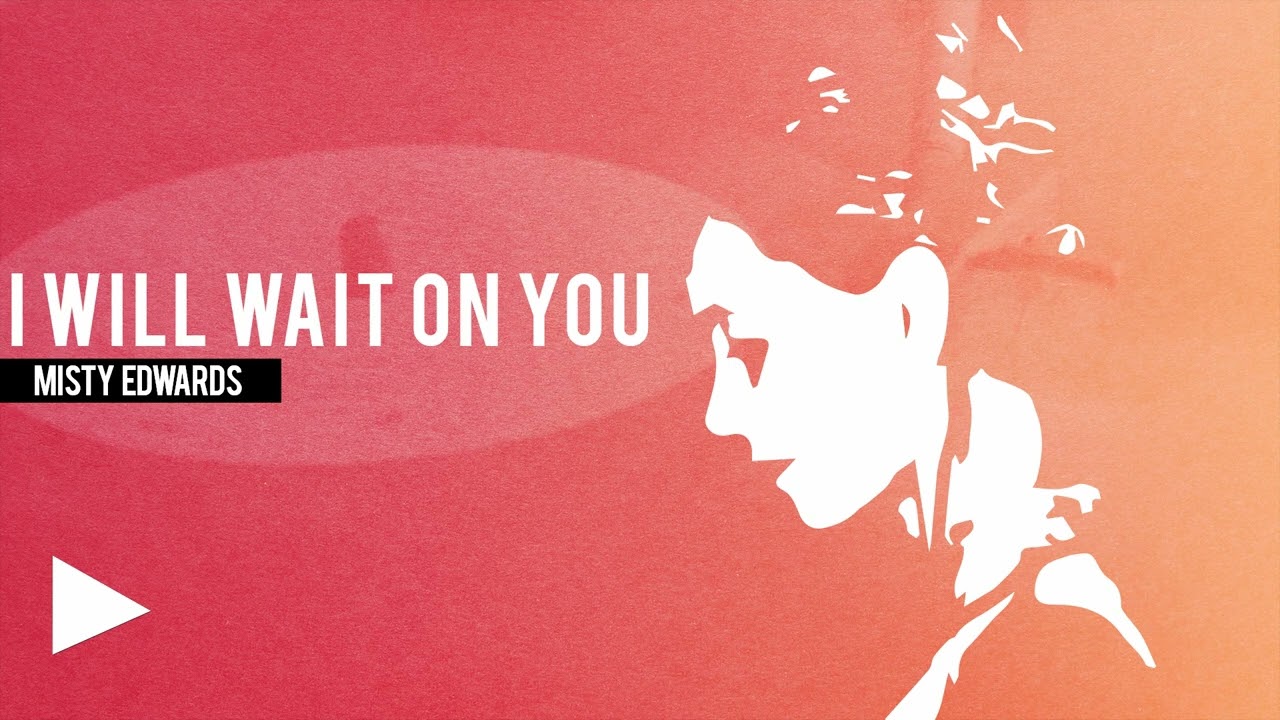 I Will Wait on You - Misty Edwards
