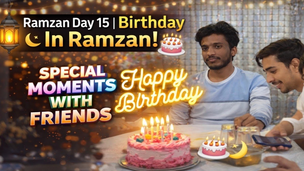 Ramzan Day 15 | Birthday In Ramzan 🎂🌙 | Special Moments With Friends @Tousifkhanvlogs 