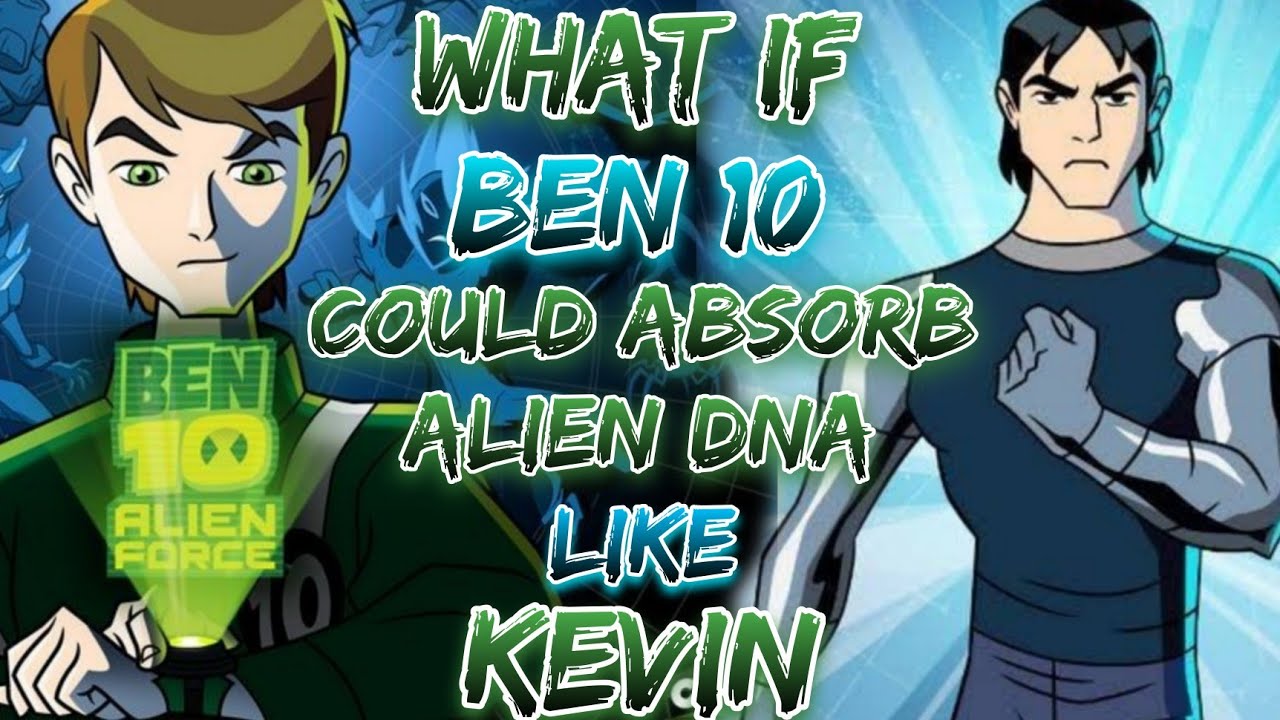 What If Ben 10 Could Absorb Alien DNA Like Kevin