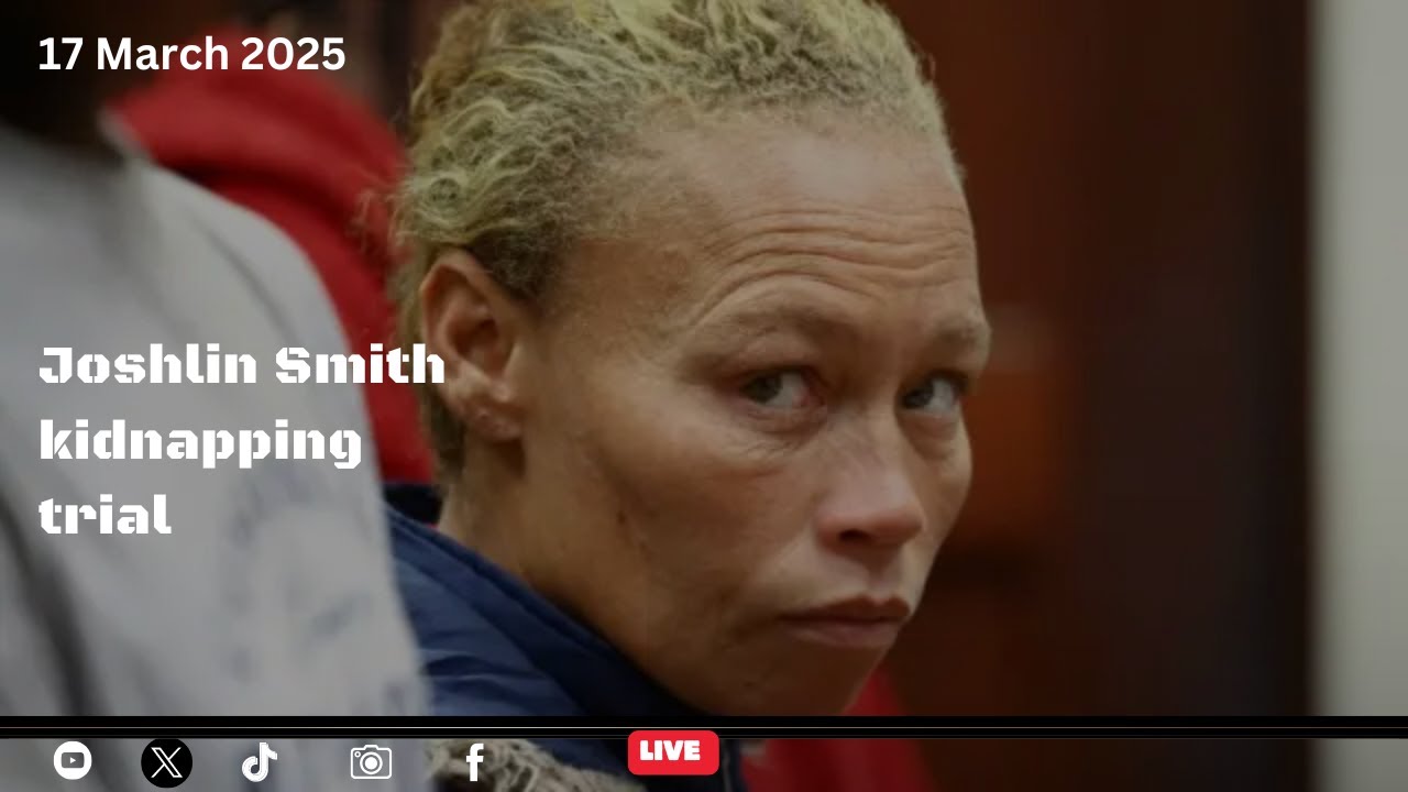 Joshlin Smith kidnapping trial | 17 March 2025