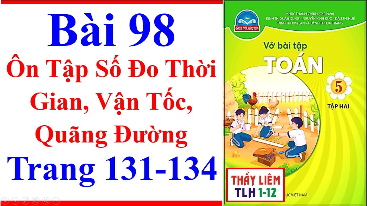 Vở Bài Tập Toán Lớp 5 Bài 98 | Ôn Tập Số Đo Thời Gian Vận Tốc | Trang 131 - 134 | Chân Trời Sáng Tạo