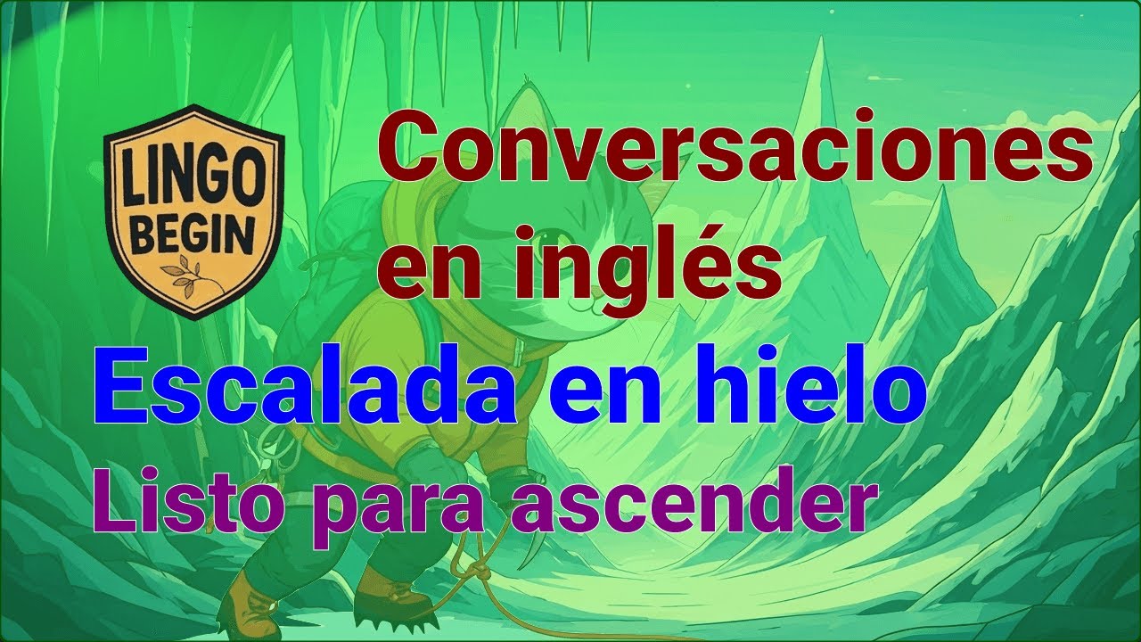Conversaciones en inglés | Escalada en hielo | Listo para ascender #escucharinglés #principiantes