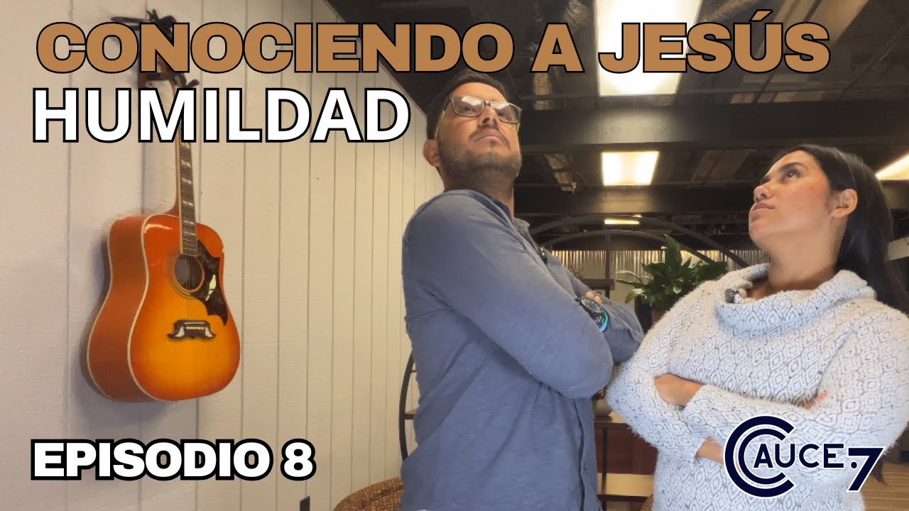 CONOCIENDO A JESÚS: HUMILDAD | EPISODIO 8