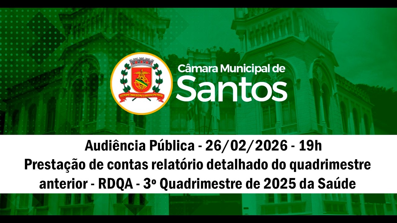 Audiência Pública | Prestação de contas relatório detalhado do 3º quadrimestre de 2025 - RDQA