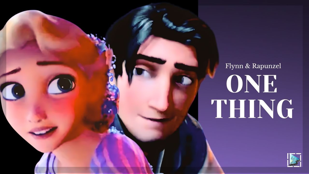 Flynn/Eugene & Rapunzel | One Thing | Disney Tangled Movie Edit