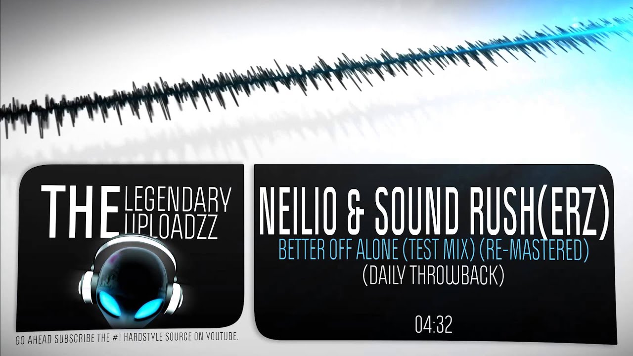 Neilio & Sound Rush(erz) - Better Off Alone (Test Mix) (Daily Throwback) [FULL HQ + HD]