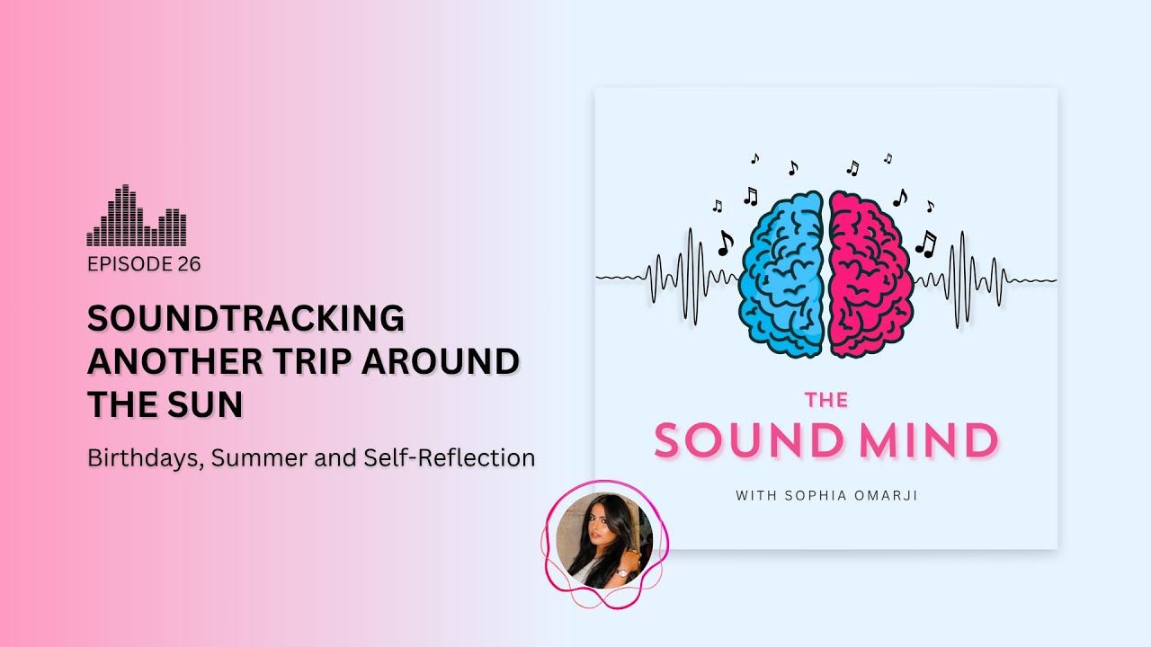 Birthdays, Summer and Self-Reflection | The Sound Mind Podcast Ep. 26