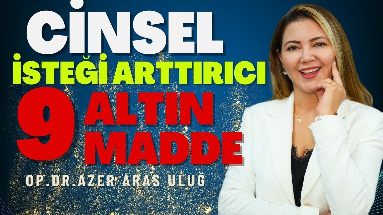 Cinsel İsteği Arttırıcı 9 Madde I Op. Dr. &Acirc;zer Aras Uluğ