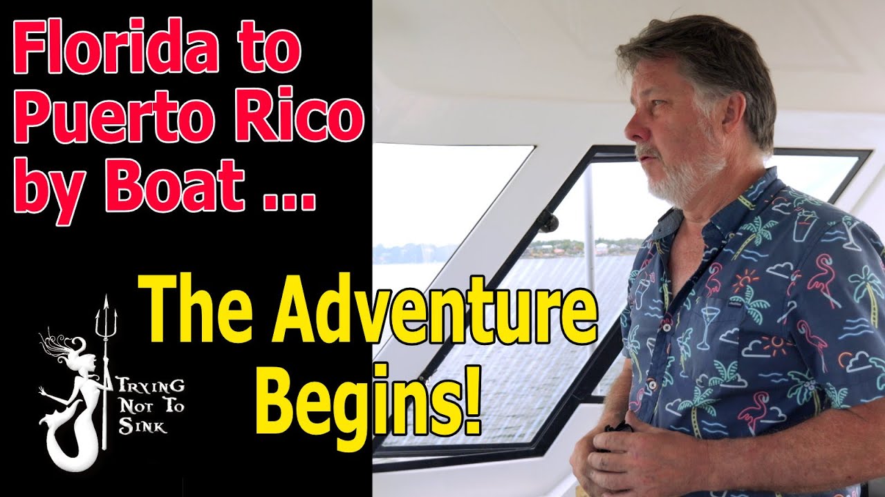 Florida to Puerto by boat. The adventure begins! E247