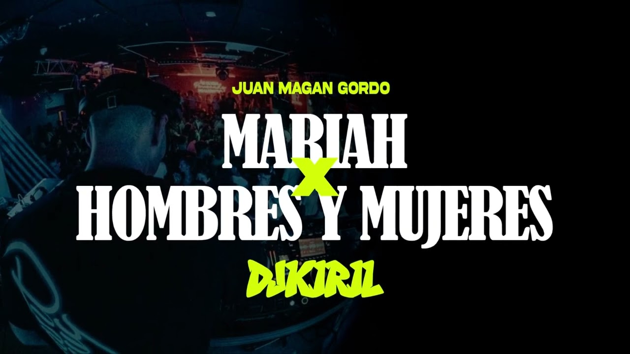 JUAN MAGAN MARIAH x HOMBRES Y MUJERES GORDO (DJ KIRIL MASHUP)