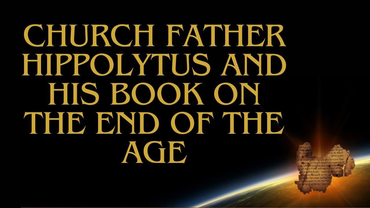 End Times Church Father Hippolytus' book on the End of the Age