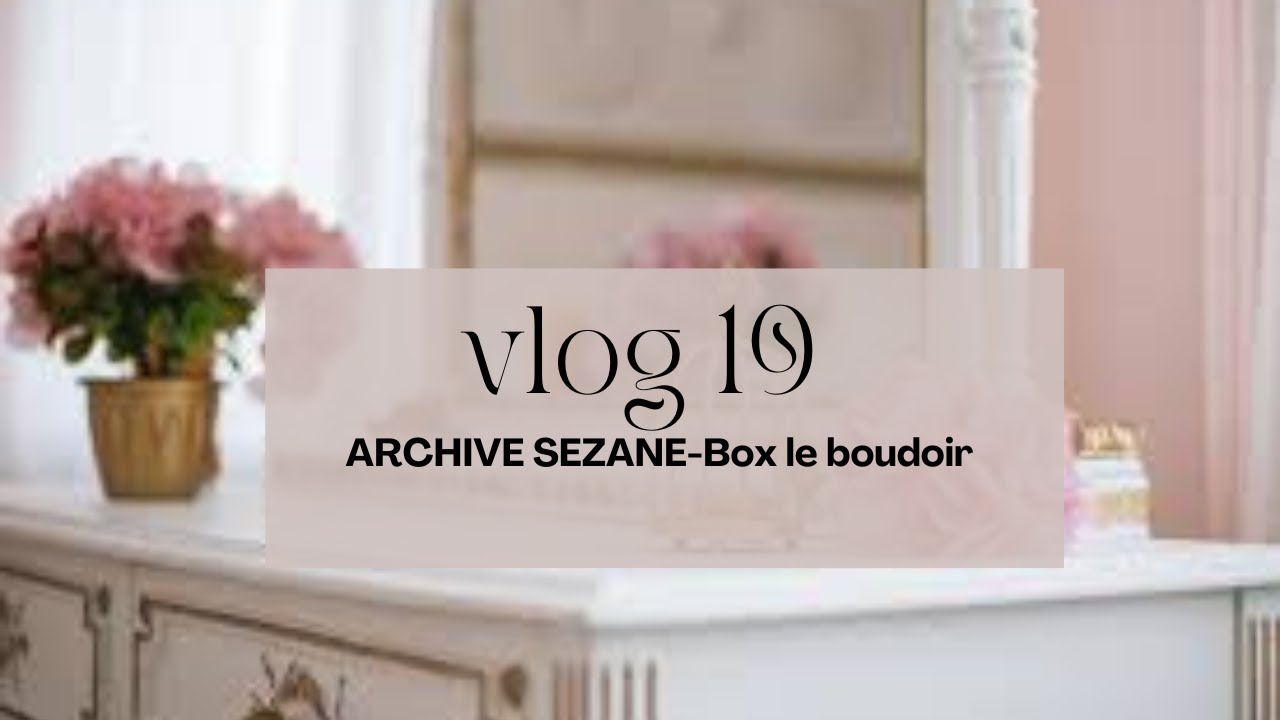 Vlog 19-Archive sézane-Box le boudoir