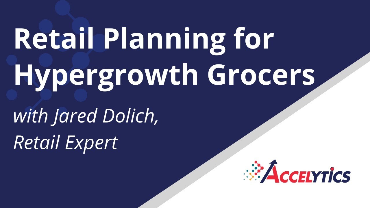 Retail Planning Advice for Hypergrowth Grocers and Retailers - Accelytics Consulting