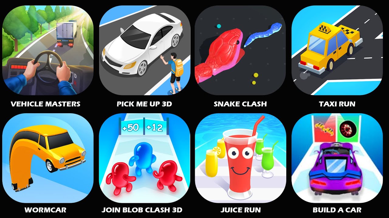 Vehicle Masters,Pick Me Up 3D,Snake Clash,TAXI RUN!,Wormcar,Join Blob Clash 3D,Build A Car,Juice RUN