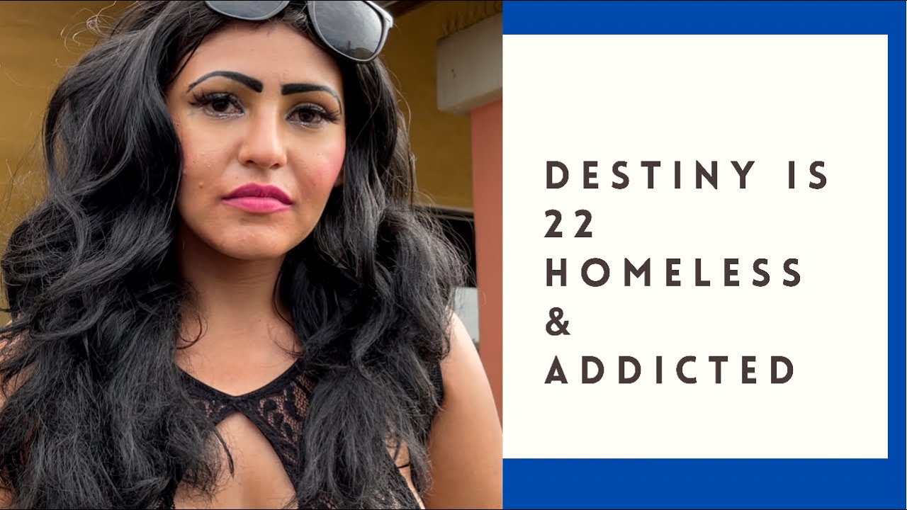 Destiny is 22 homeless & using