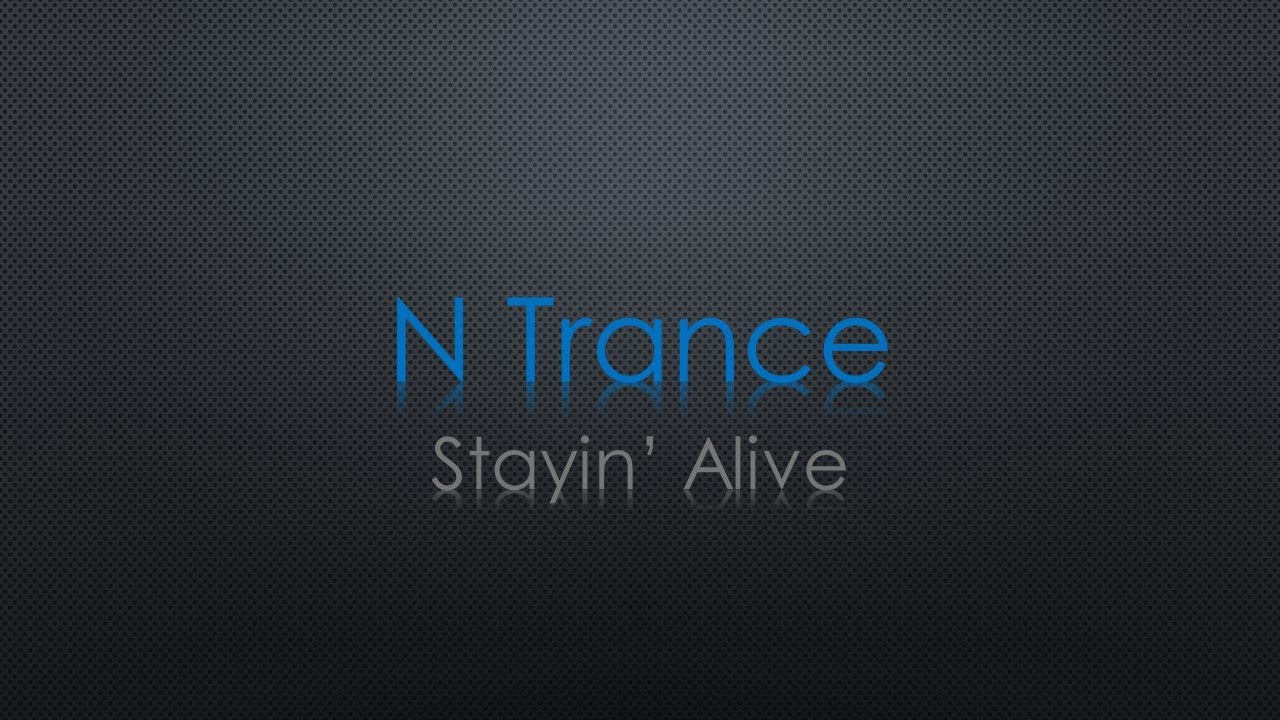 N Trance Stayin' Alive Lyrics