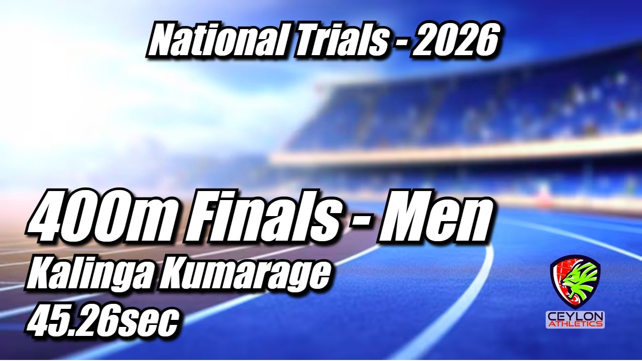 400m Men's Finals - Kalinga Kumarage clocked 45.26sec - National Trials 2026