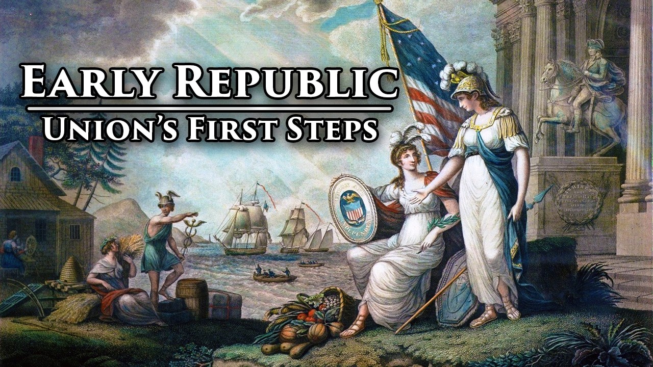 The Early Republic : Union's First Steps | US History Lecture