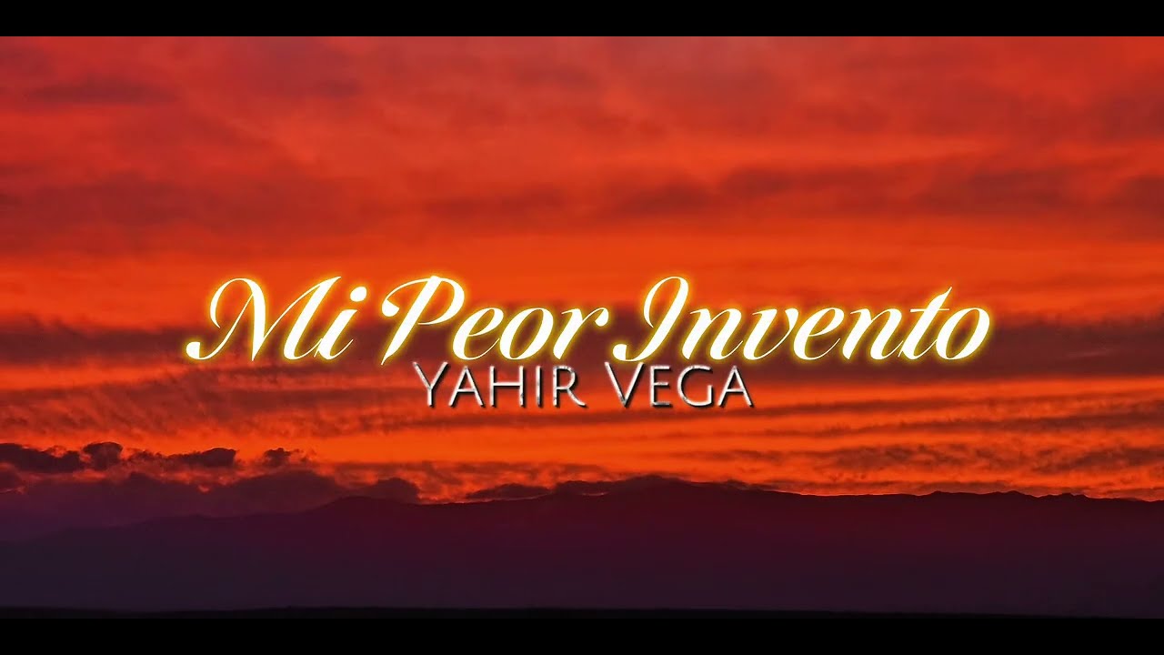 Mi Peor Invento | Yahir Vega (Letra)
