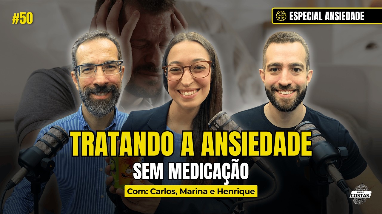 COMO TRATAR A ANSIEDADE SEM REMÉDIO? Psicoterapia funciona? (PARTE 2) | Entre Costas Podcast Ep.50