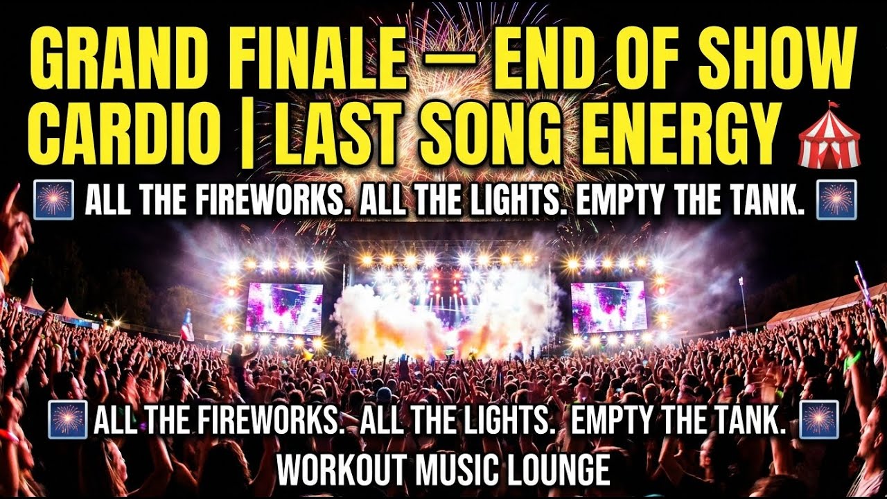 🎆 GRAND FINALE — End of Show Cardio | Last Song Energy 🎪