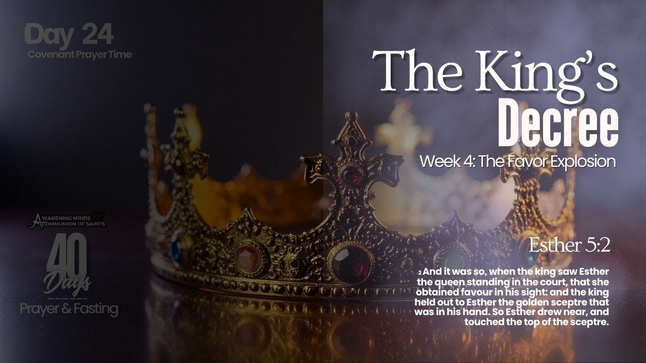 The King's Decree | Day 24 | Covenant Prayer Time | 40 Days of Prayer & Fasting