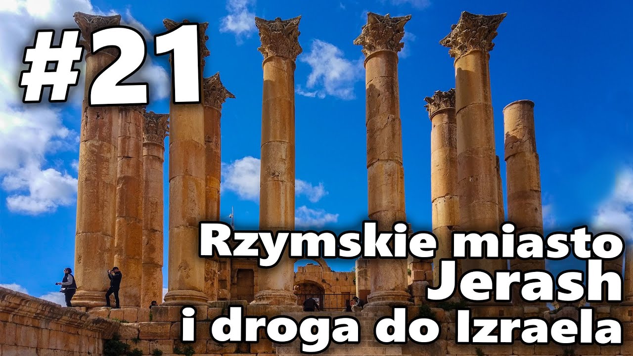 Rzymskie miasto Jerash i droga do Izraela | #21 Bliski Wsch&oacute;d z plecakiem