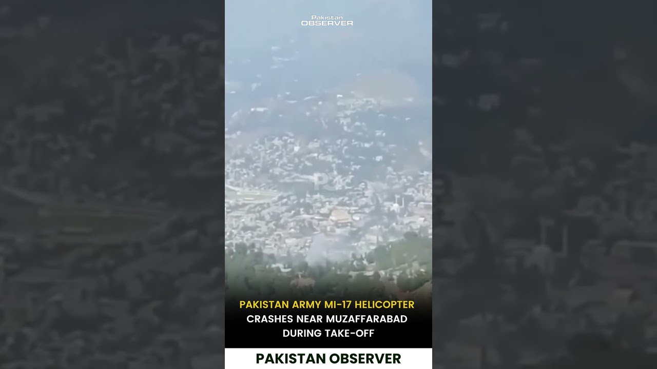 Pakistan Army Mi-17 Helicopter Crashes Near Muzaffarabad During Take-Off | Pakistan Observer